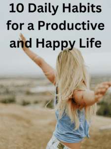 10 Daily Habits for a Productive and Happy Life